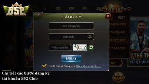 Chi tiết các bước đăng ký tài khoản B52 Club cho newbie