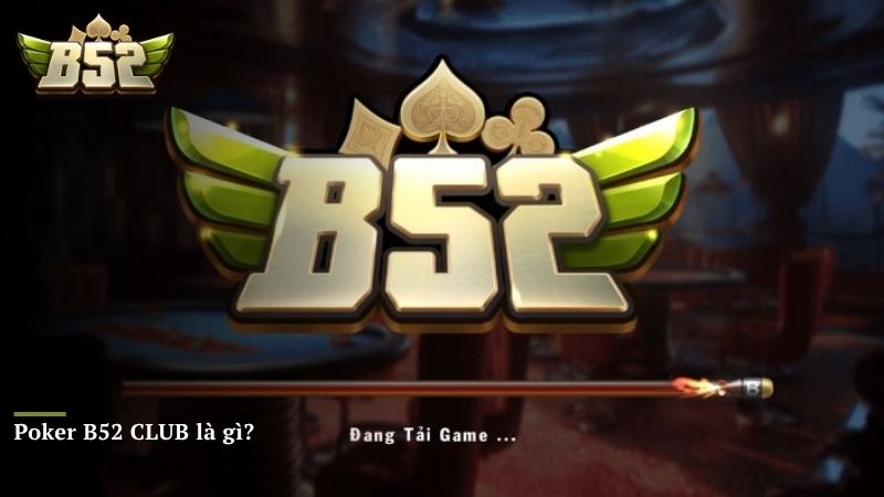 Poker B52 CLUB là gì?