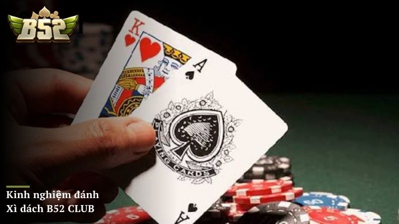 Tìm hiểu Kinh nghiệm đánh Xì dách B52 CLUB