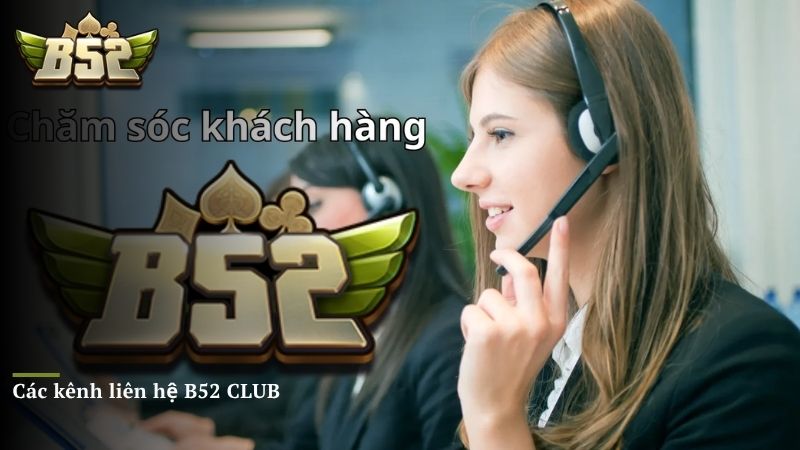 Các kênh liên hệ B52 CLUB dành cho thành viên