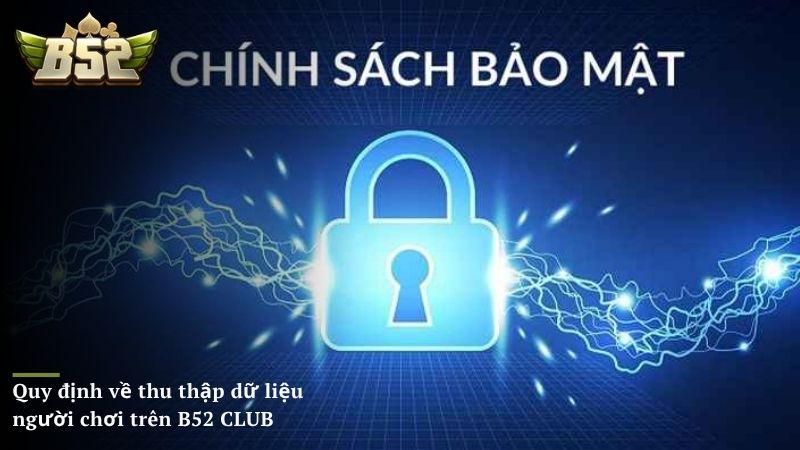 Quy định về thu thập dữ liệu người chơi trên B52 CLUB