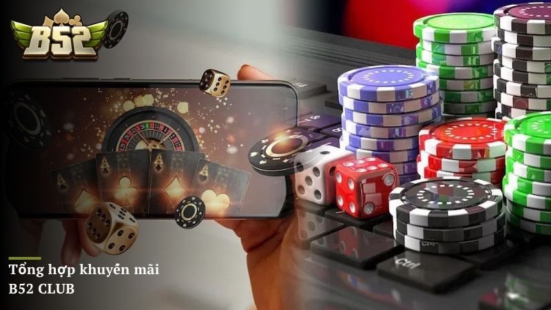 Tổng hợp khuyến mãi B52 CLUB không thể bỏ lỡ