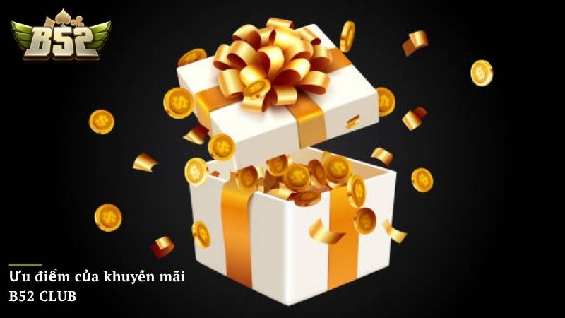 Ưu điểm của loạt các khuyến mãi B52 CLUB